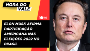 Elon Musk Afirma Participação dos EUA nas Eleições de 2022 no Brasil